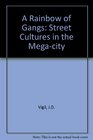 A Rainbow of Gangs Street Cultures in the MegaCity