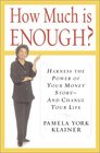 How Much Is Enough Harness the Power of Your Money StoryAnd Change Your Life