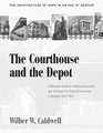 The Courthouse and the Depot The Architecture of Hope in an Age of Despair  A Narrative Guide to Railroad Expansion and Its Impact on Public Architecture in Georgia 18331910