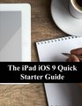 The iPad iOS 9 Quick Starter Guide