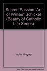 Sacred Passion The Art of William Schickel