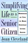 Simplifying Life As a Senior Citizen Hundreds of Tips to Make Everyday Living Easier