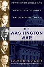 The Washington War FDR's Inner Circle and the Politics of Power That Won World War II