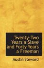 TwentyTwo Years a Slave  and Forty Years a Freeman Embracing a Correspondence of Several Years  While