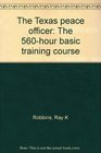 The Texas peace officer The 560hour basic training course