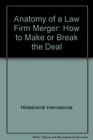 Anatomy of a Law Firm Merger How to Make or Break the Deal