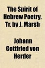 The Spirit of Hebrew Poetry Tr by J Marsh