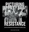 Picturing Resistance Moments and Movements of Social Change from the 1950s to Today