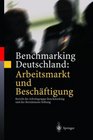 Benchmarking Deutschland Arbeitsmarkt und Beschftigung Bericht der Arbeitsgruppe Benchmarking und der Bertelsmann Stiftung an das Bndnis fr Arbeit  und Wettbewerbsfhigkeit