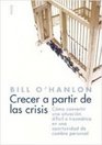 Crecer a partir de las crisis/ Thriving Through Crisis Como Convertir una Situacion Dificil o Traumatica en una Oportunidad de Cambio Personal / Trun Tragedy and Trauma into Growth and Change