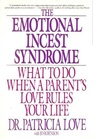 The Emotional Incest Syndrome  What to Do When a Parent's Love Rules Your Life