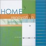 Home Renovation Workbook A StepByStep Planner for Creating the Home of Your Dreams