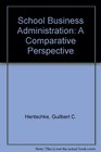 School Business Administration A Comparative Perspective