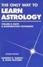 The Only Way to Learn Astrology Vol 2 Math  Interpretation Techniques