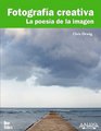 Fotografia creativa / Creative Photography La Poesia De La Imagen / the Poetry of Image