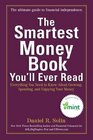 The Smartest Money Book You'll Ever Read Everything You Need to Know About Growing Spending and Enjoying Your Money