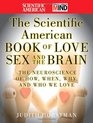 The Scientific American Book of Love Sex and the Brain The Neuroscience of How When Why and Who We Love