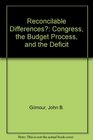 Reconcilable Differences Congress the Budget Process and the Deficit