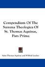 Compendium Of The Summa Theologica Of St Thomas Aquinas Pars Prima