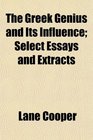 The Greek Genius and Its Influence Select Essays and Extracts