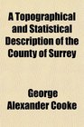 A Topographical and Statistical Description of the County of Surrey