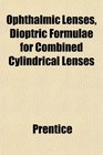 Ophthalmic Lenses Dioptric Formulae for Combined Cylindrical Lenses