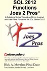 SQL 2012 Functions Joes 2 Pros A Solutions Series Tutorial on String Logical and Date Time Functions for SQL Server 2012