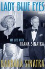 Lady Blue Eyes My Life with Frank Sinatra Barbara Sinatra with Wendy Holden
