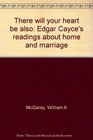 There will your heart be also Edgar Cayce's readings about home and marriage