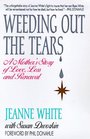 Weeding Out the Tears A Mother's Story of Love Loss and Renewal