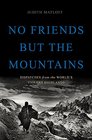 No Friends but the Mountains Dispatches from the World's Violent Highlands