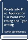 Words Into Print Applications in Word Processing and Typewriting