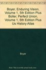 Boyer Enduring Vision Volume 1 5th Edition Plus Boller Perfect Union Volume 1 6th Edition Plus Us History Atlas