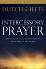 Intercessory Prayer Study Guide How God Can Use Your Prayers to Move Heaven and Earth