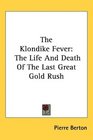 The Klondike Fever The Life And Death Of The Last Great Gold Rush