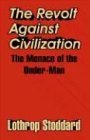 The Revolt Against Civilization The Menace of the UnderMan