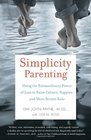 Simplicity Parenting Using the Extraordinary Power of Less to Raise Calmer Happier and More Secure Kids