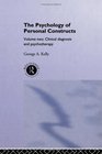 The Psychology of Personal Constructs Volume 2  Clinical Diagnosis and Psychotherapy