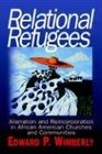 Relational Refugees Alienation and Reincorporation in African American Churches and Communities