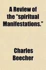 A Review of the spiritual Manifestations