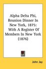 Alpha Delta Phi Reunion Dinner In New York 1875 With A Register Of Members In New York