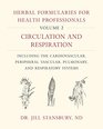 Herbal Formularies for Health Professionals Volume 2 Circulation and Respiration including the Cardiovascular Peripheral Vascular Pulmonary and Respiratory Systems