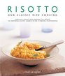 Risotto and Classic Rice Cooking Fabulous dishes from around the world 150 inspiring recipes shown in 250 stunning photographs