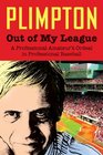 Out of My League The Classic Hilarious Account of an Amateur's Ordeal in Professional Baseball