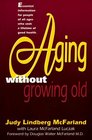 Aging Without Growing Old Take Charge of Your Health As Your Years Increase
