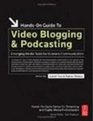 HandsOn Guide To Video Bloging And Podcasting