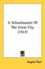 A Schoolmaster Of The Great City
