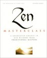 Zen Master Class A Course in Zen Wisdom from Tradtional Masters