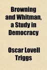 Browning and Whitman a Study in Democracy