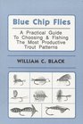 Blue Chip Flies A Practical Guide to Choosing and fishing the Most Productive Trout Patterns